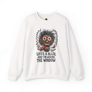 Life’s a Blur and I’m Licking the Window Sweatshirt